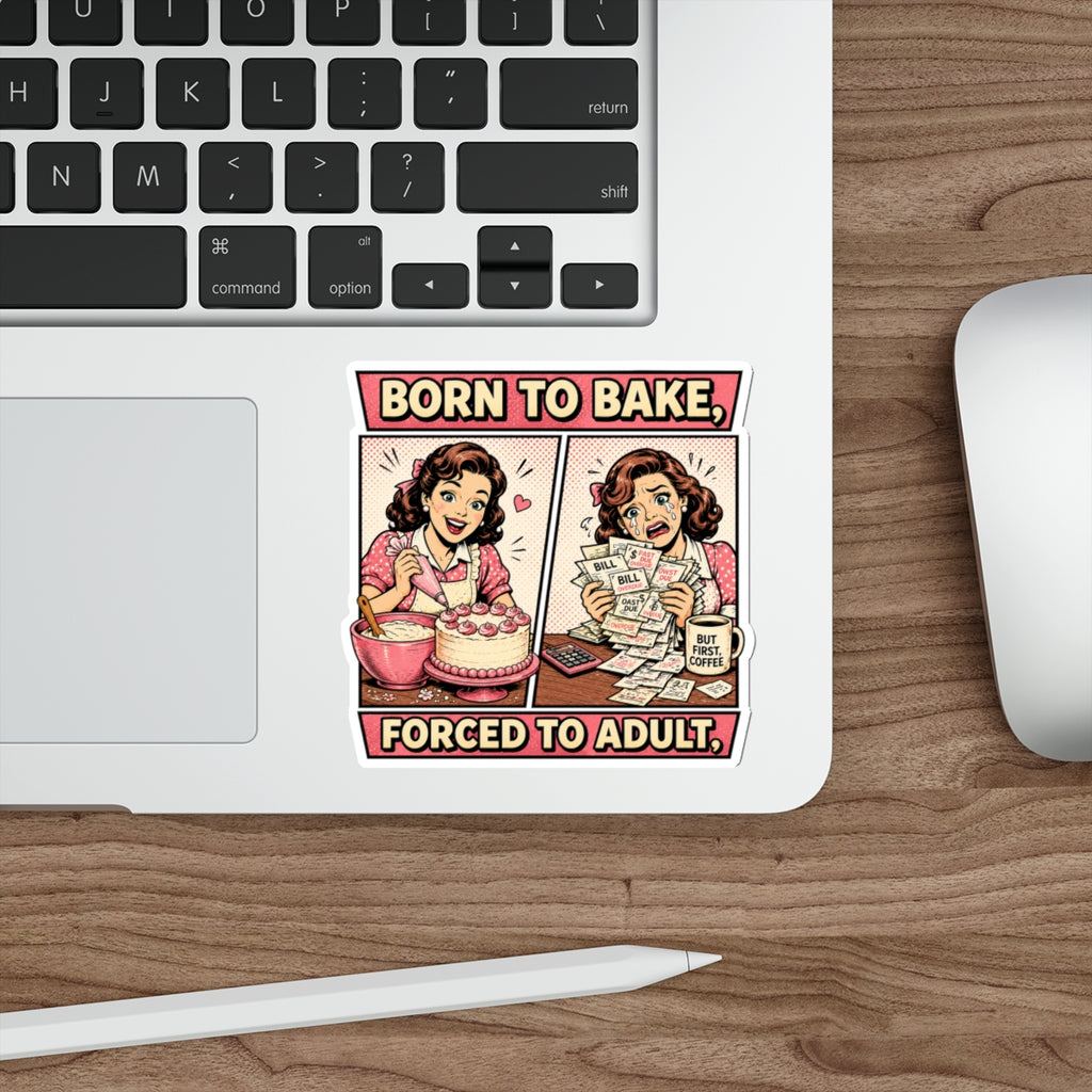 Born to Bake, Forced to Adult Sticker — Retro Baking Humor Die-Cut Sticker