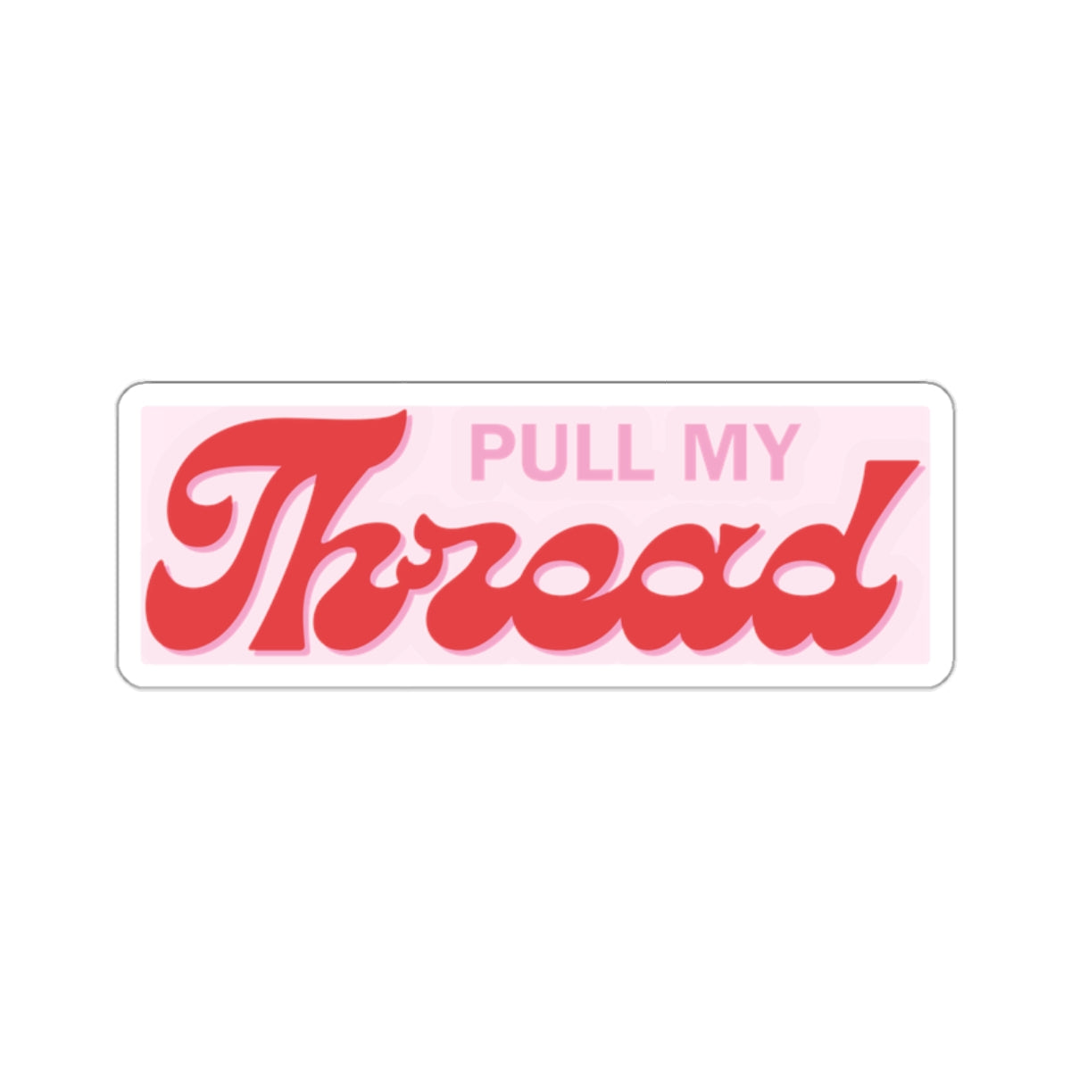 Pull My Thread Retro Script Vinyl Sticker | Die-Cut Sticker