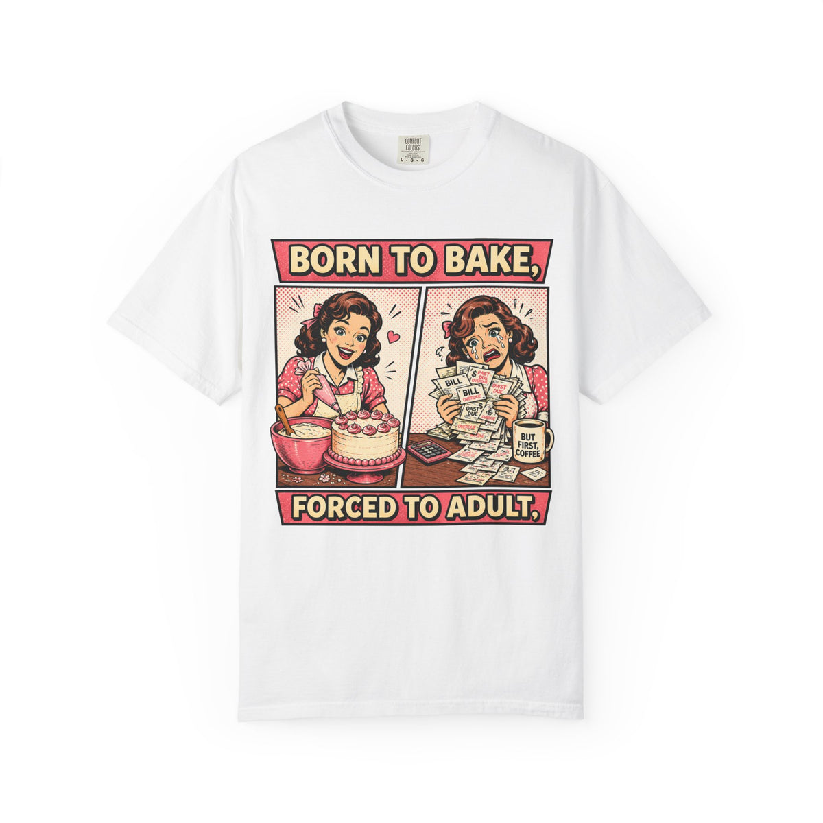 Born to Bake, Forced to Adult T-Shirt