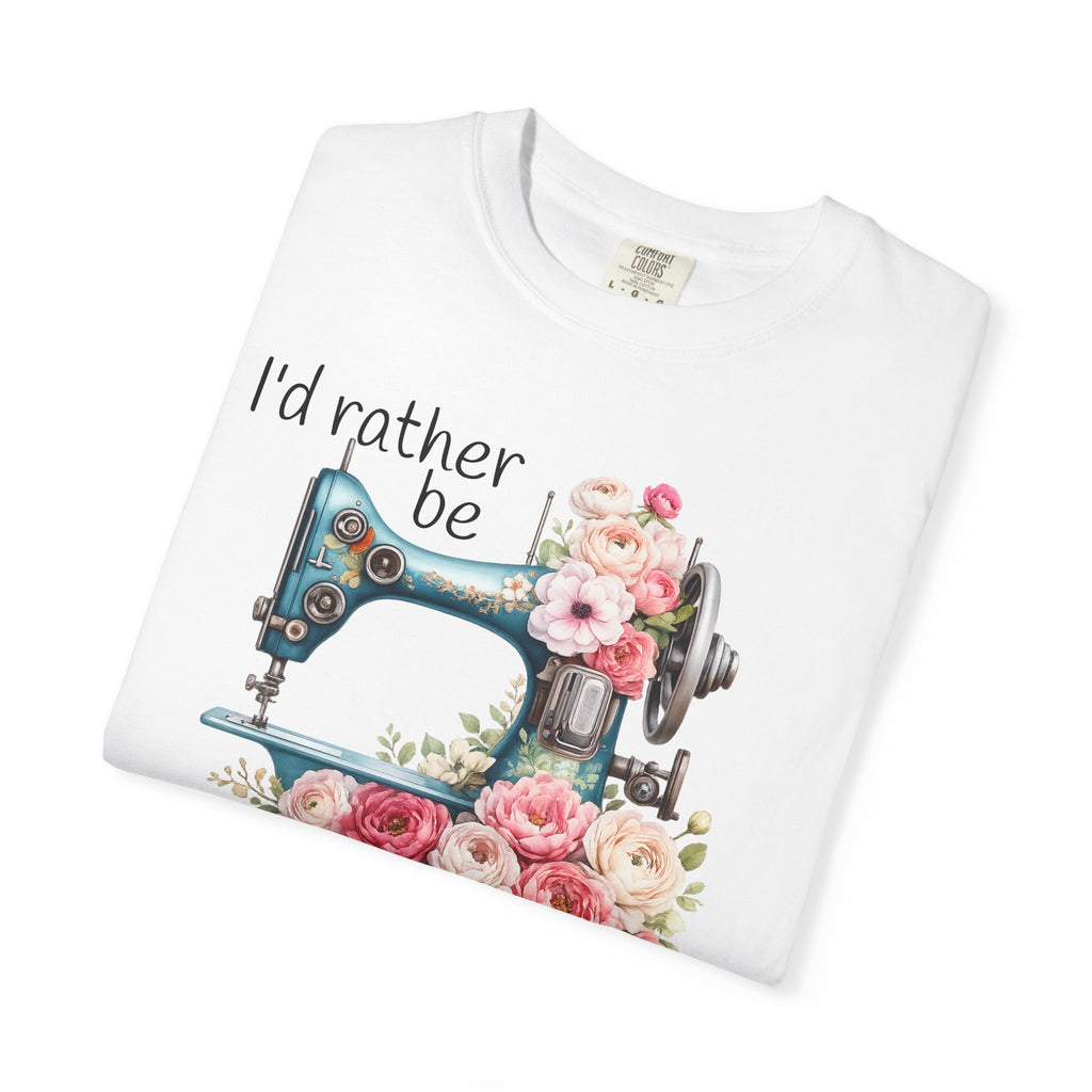 I'd Rather Be Sewing | T-Shirt