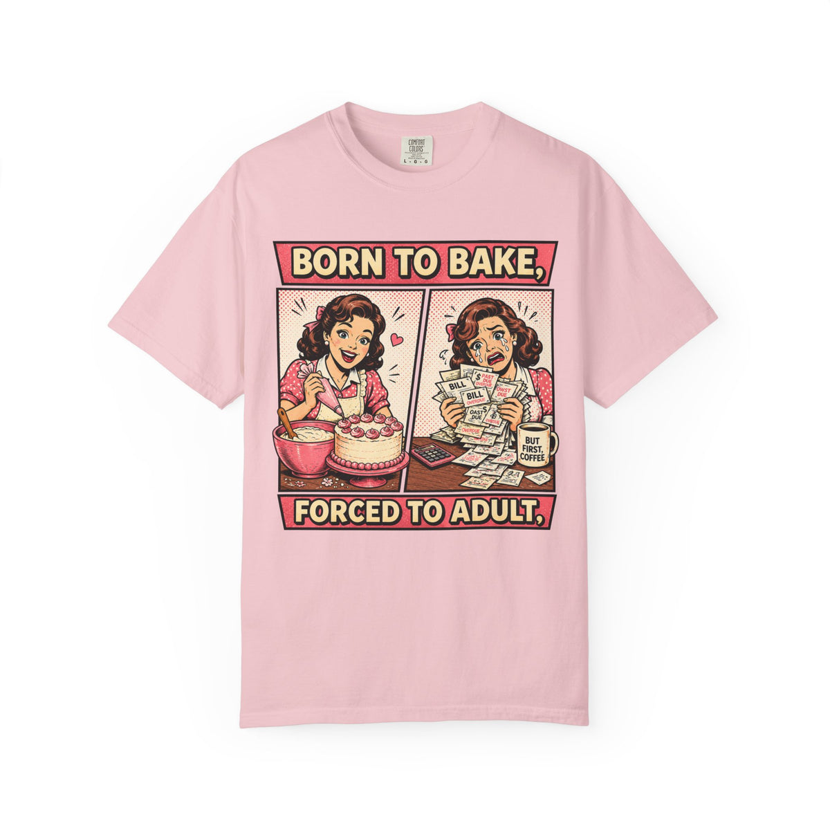 Born to Bake, Forced to Adult T-Shirt