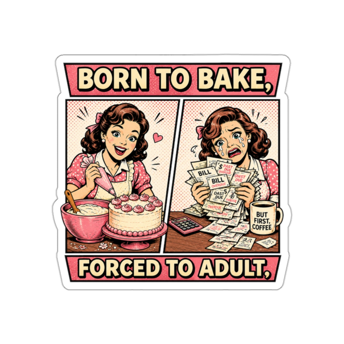 Born to Bake, Forced to Adult Sticker — Retro Baking Humor Die-Cut Sticker