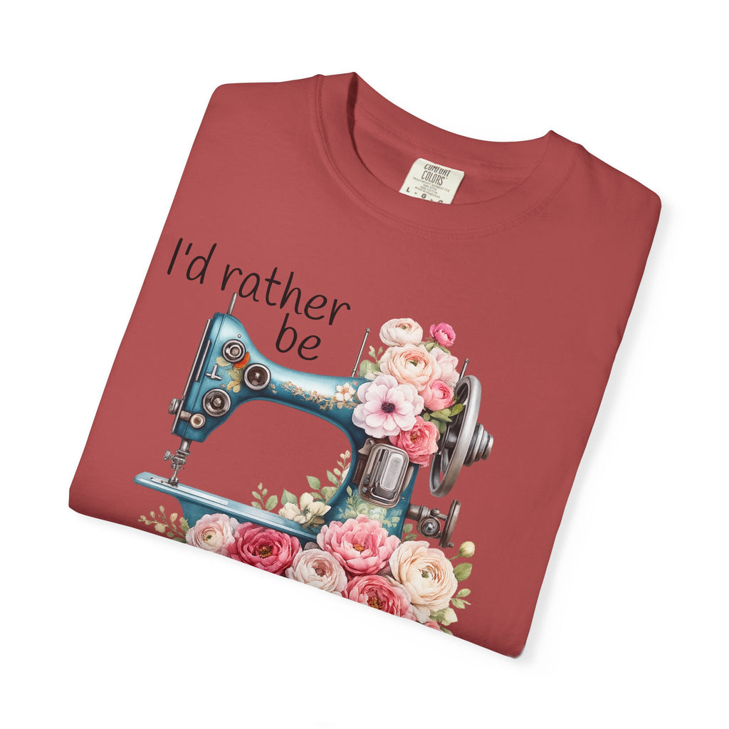 I'd Rather Be Sewing | T-Shirt