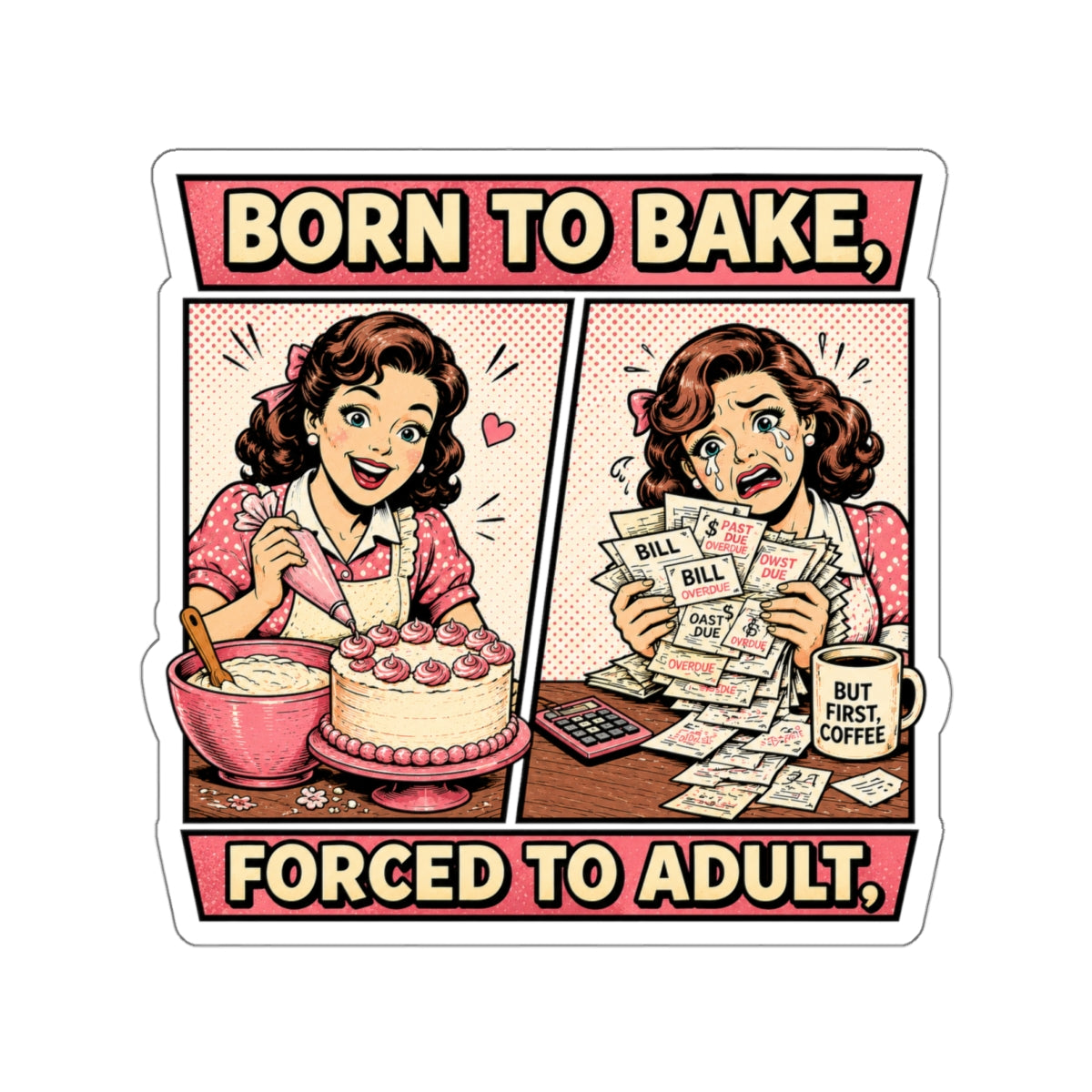 Born to Bake, Forced to Adult Sticker — Retro Baking Humor Die-Cut Sticker