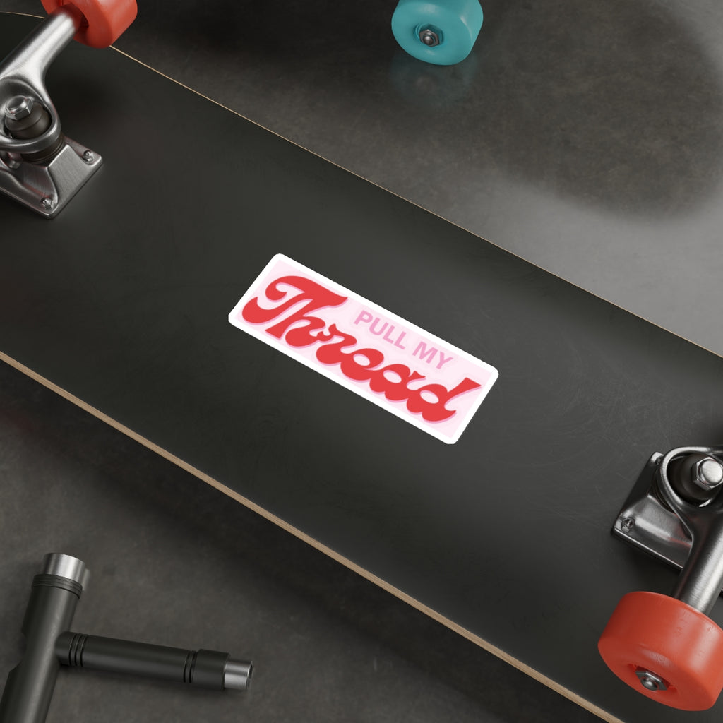 Pull My Thread Retro Script Vinyl Sticker | Die-Cut Sticker