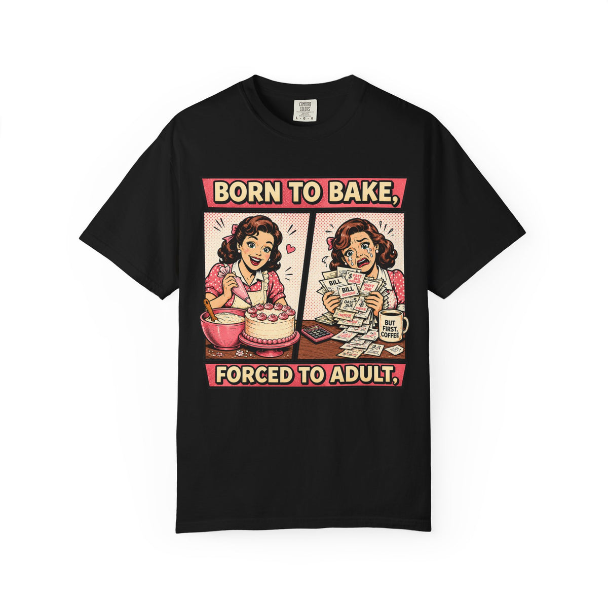 Born to Bake, Forced to Adult T-Shirt