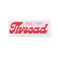 Pull My Throad Die-Cut Magnet — Funny Retro Script Fridge Magnet