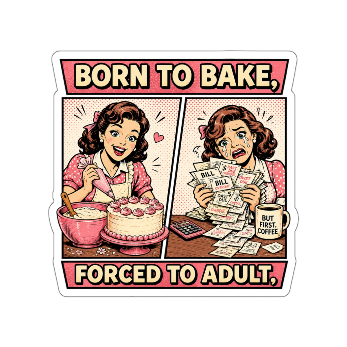 Born to Bake, Forced to Adult Sticker — Retro Baking Humor Die-Cut Sticker